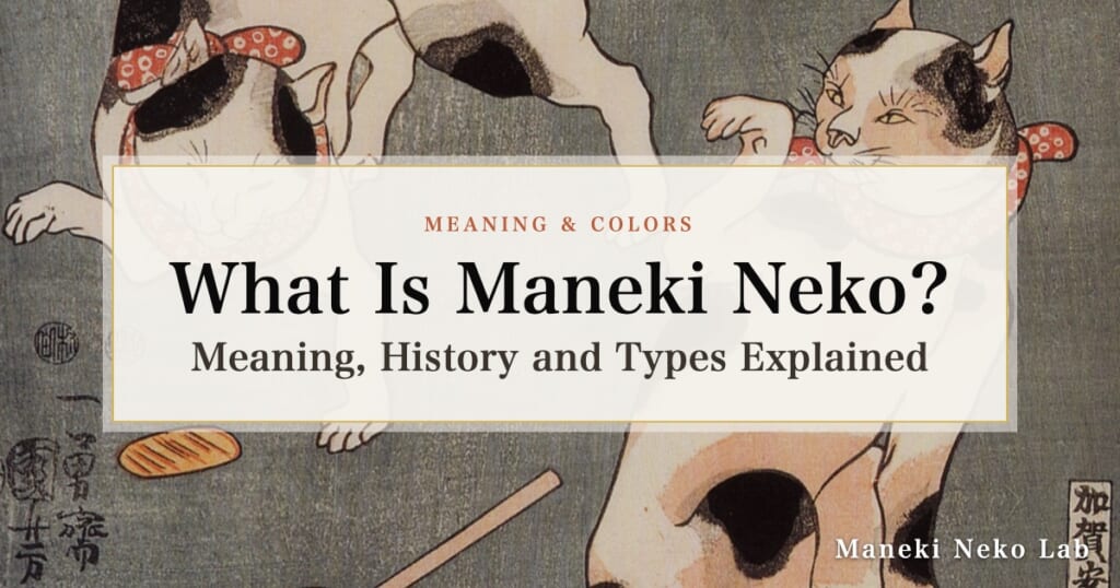 What Is Maneki Neko? Meaning, History and Types Explained